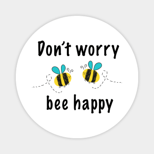 Don't worry bee happy Magnet